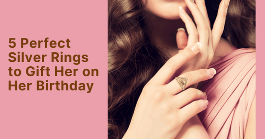 5 Perfect Silver Rings to Gift Her on Her Birthday - iskiuski.com