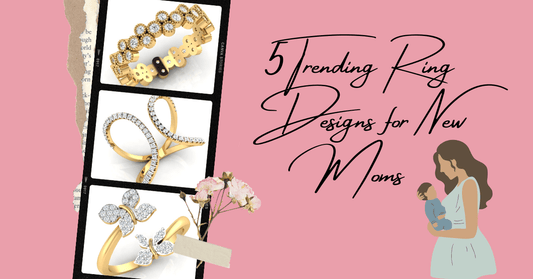 5 Trending Ring Designs for New Moms - iskiuski.com