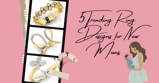 5 Trending Ring Designs for New Moms